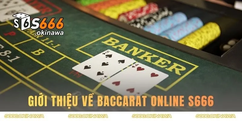 Giới thiệu chi tiết về trò chơi baccarat S666