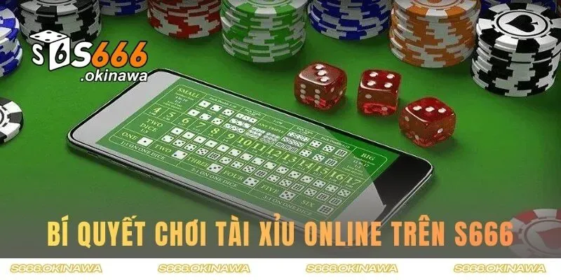 Bí quyết chơi tài xỉu online thắng dễ dàng trên S666