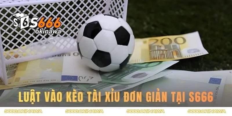 Luật vào kèo O/U đơn giản tại S666