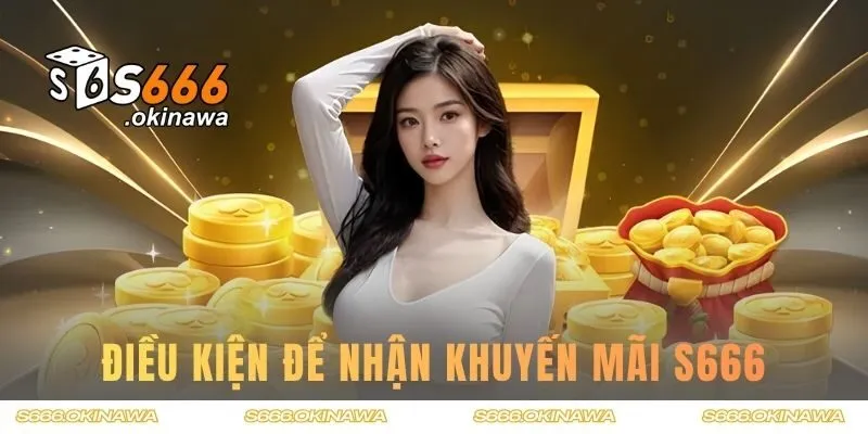 Điều kiện để nhận khuyến mãi S666 thành công