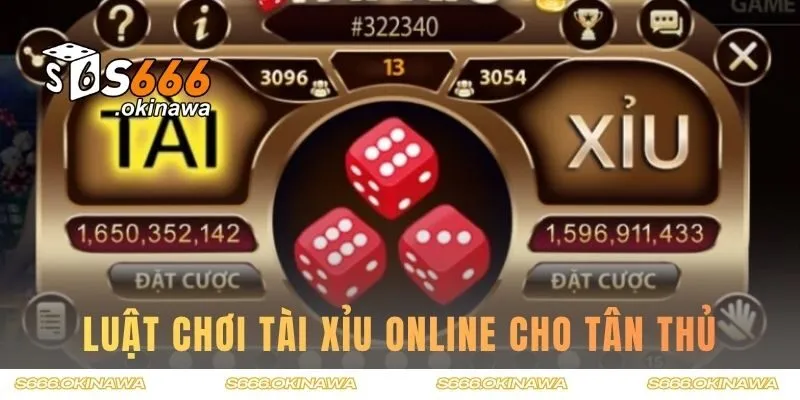 Luật chơi tài xỉu online cho tân thủ mới tham gia