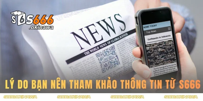 Những lý do bạn nên tham khảo thông tin từ S666