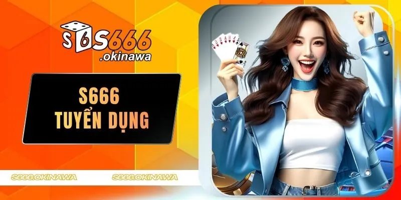 S666 tuyển dụng