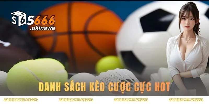 Danh sách kèo cược cực hot